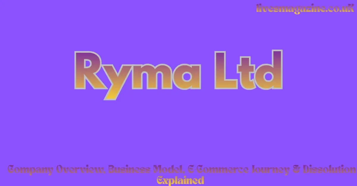 Ryma Ltd: Company Overview, Business Model, E-Commerce Journey & Dissolution Explained